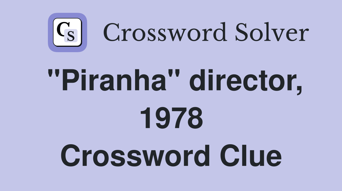 "Piranha" director, 1978 Crossword Clue