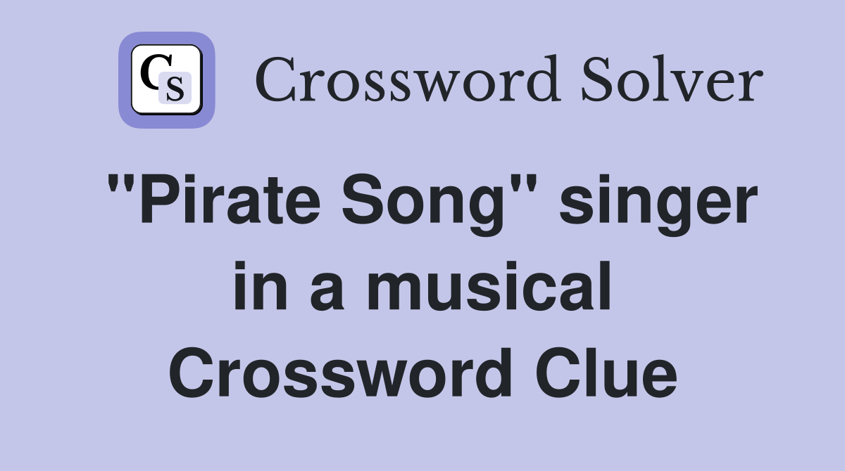 "Pirate Song" singer in a musical Crossword Clue