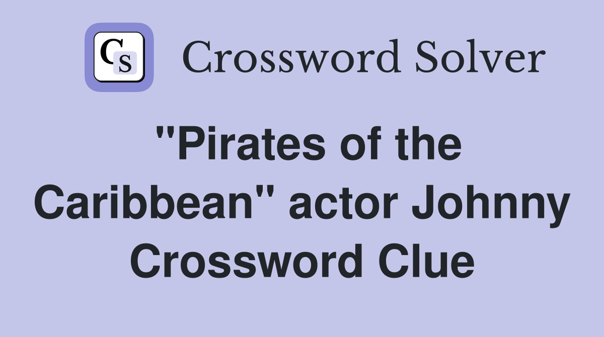 "Pirates of the Caribbean" actor Johnny Crossword Clue