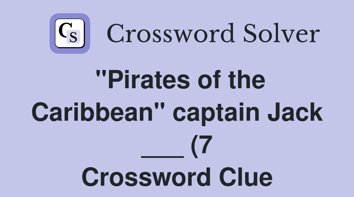 quot Pirates of the Caribbean quot captain Jack (7) Crossword Clue quot Pirates of the Caribbean quot captain Jack (7) Crossword Clue