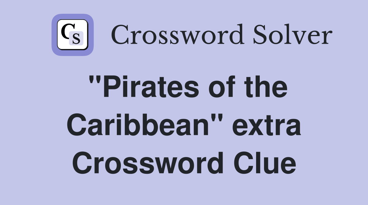"Pirates of the Caribbean" extra Crossword Clue