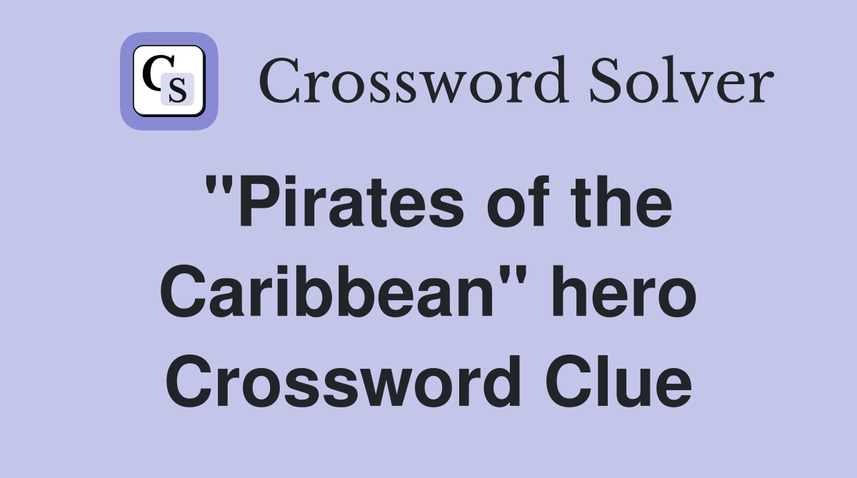 "Pirates of the Caribbean" hero Crossword Clue
