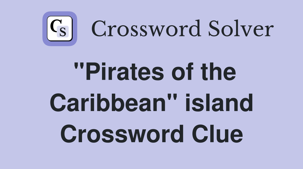 "Pirates of the Caribbean" island Crossword Clue