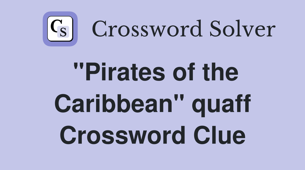 "Pirates of the Caribbean" quaff Crossword Clue