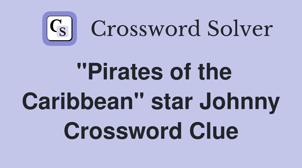 "Pirates of the Caribbean" star Johnny Crossword Clue