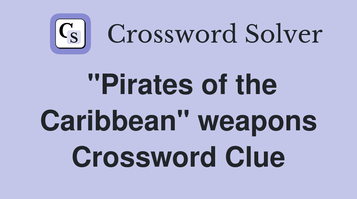 "Pirates of the Caribbean" weapons Crossword Clue