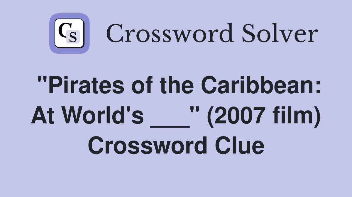 "Pirates of the Caribbean: At World's ___" (2007 film) Crossword Clue