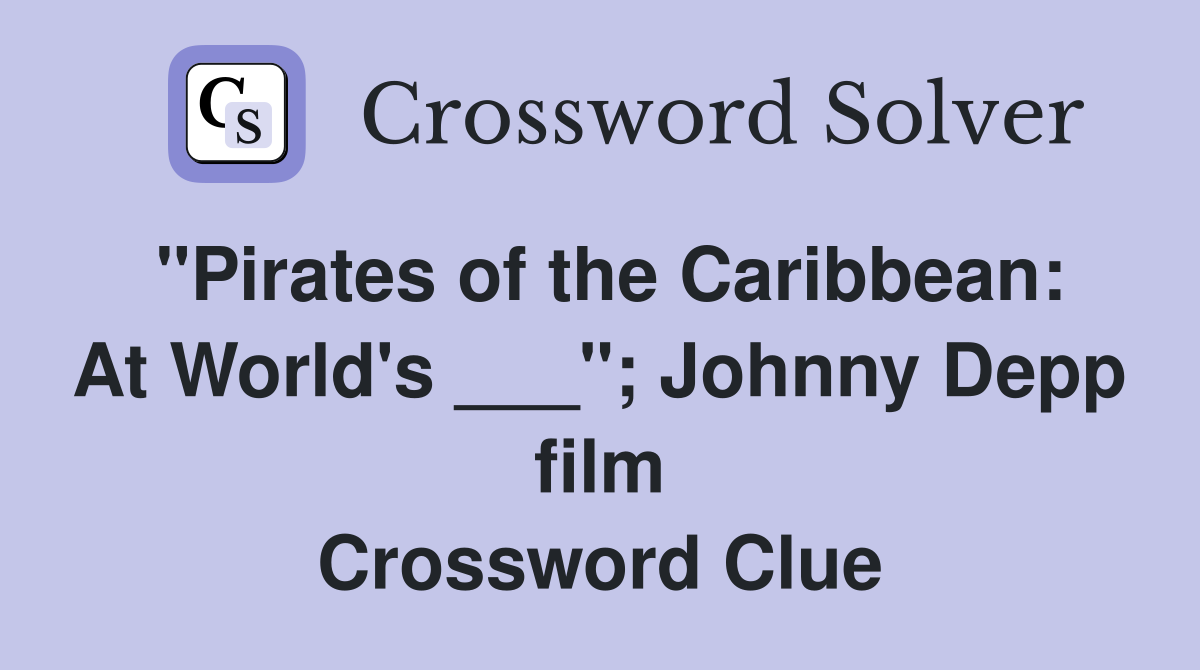 "Pirates of the Caribbean: At World's ___"; Johnny Depp film Crossword Clue
