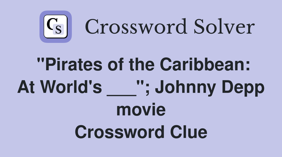 "Pirates of the Caribbean: At World's ___"; Johnny Depp movie Crossword Clue