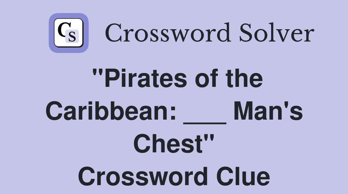 "Pirates of the Caribbean: ___ Man's Chest" Crossword Clue