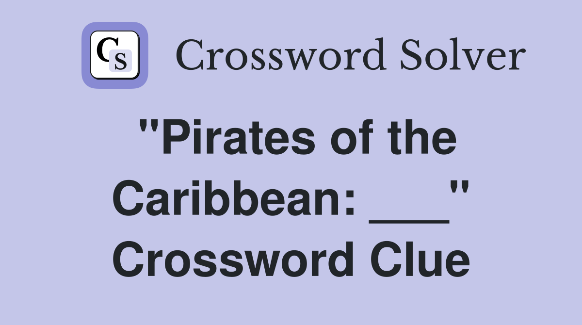 "Pirates of the Caribbean: ___" Crossword Clue