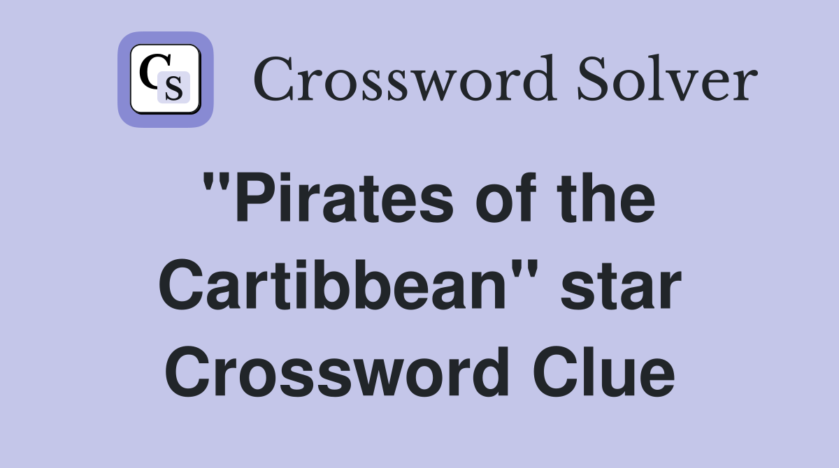 "Pirates of the Cartibbean" star Crossword Clue