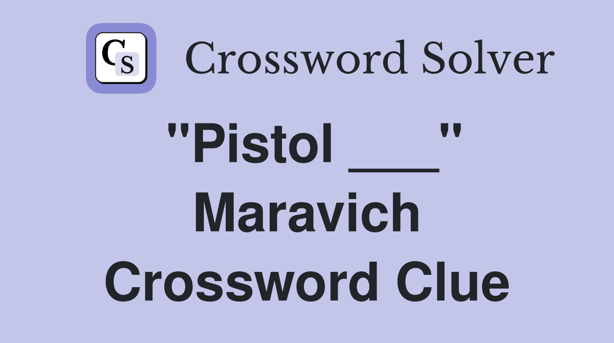 "Pistol ___" Maravich Crossword Clue