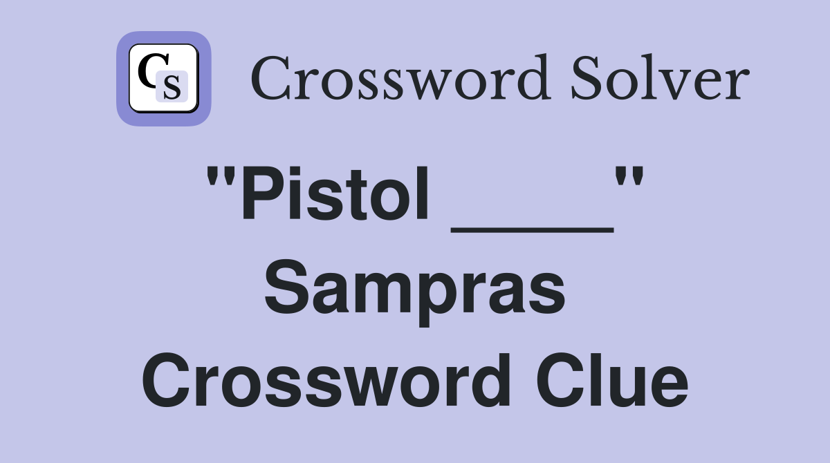 "Pistol ____" Sampras Crossword Clue