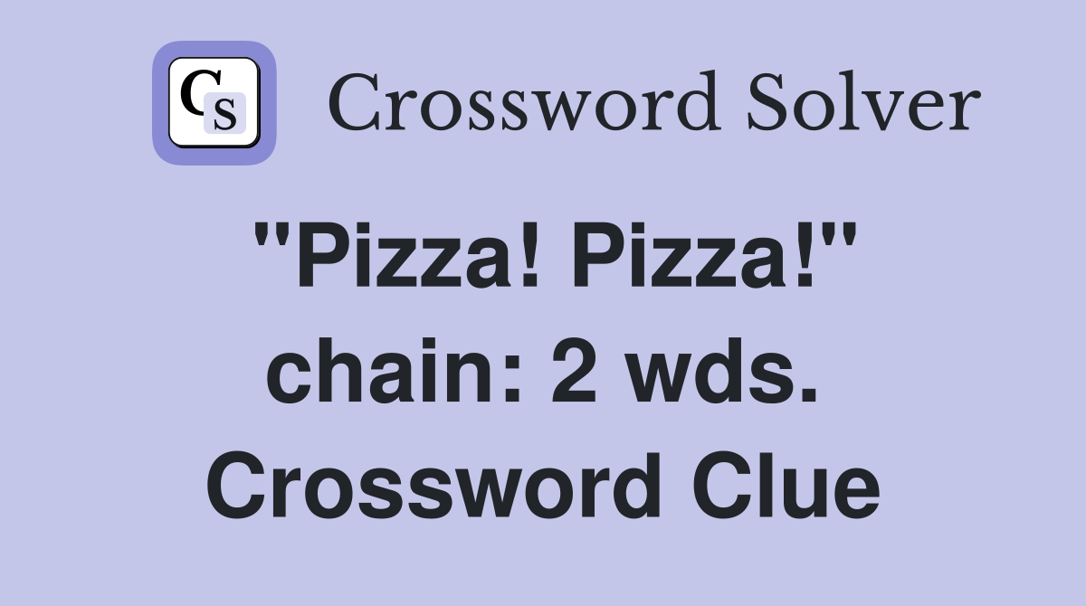 "Pizza! Pizza!" chain: 2 wds. Crossword Clue