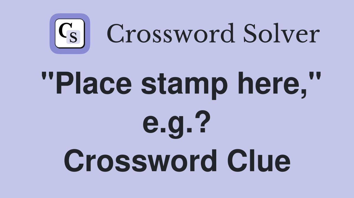 "Place stamp here," e.g.? Crossword Clue