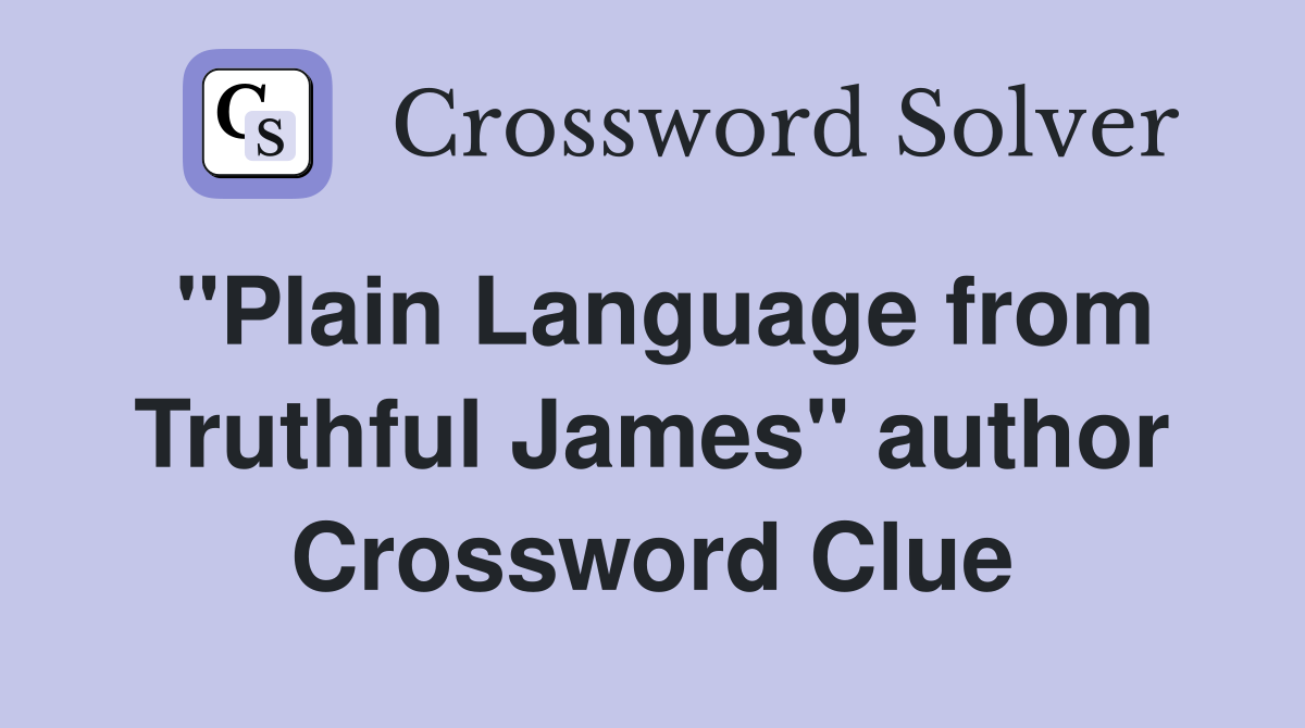 "Plain Language from Truthful James" author Crossword Clue