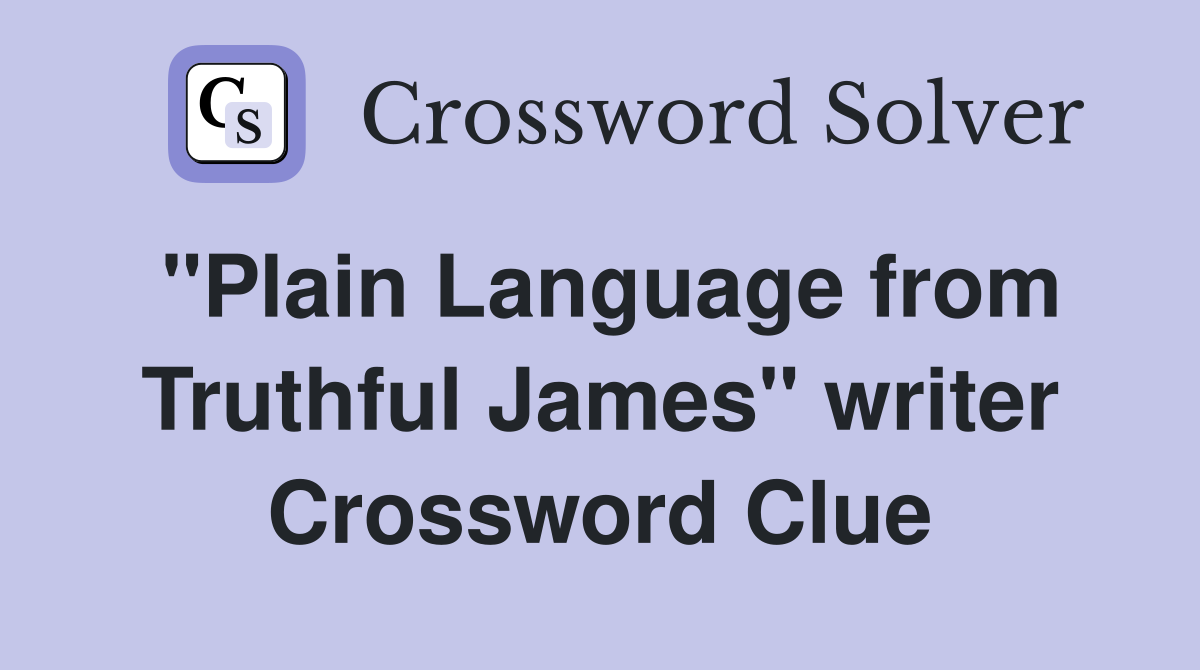 "Plain Language from Truthful James" writer Crossword Clue