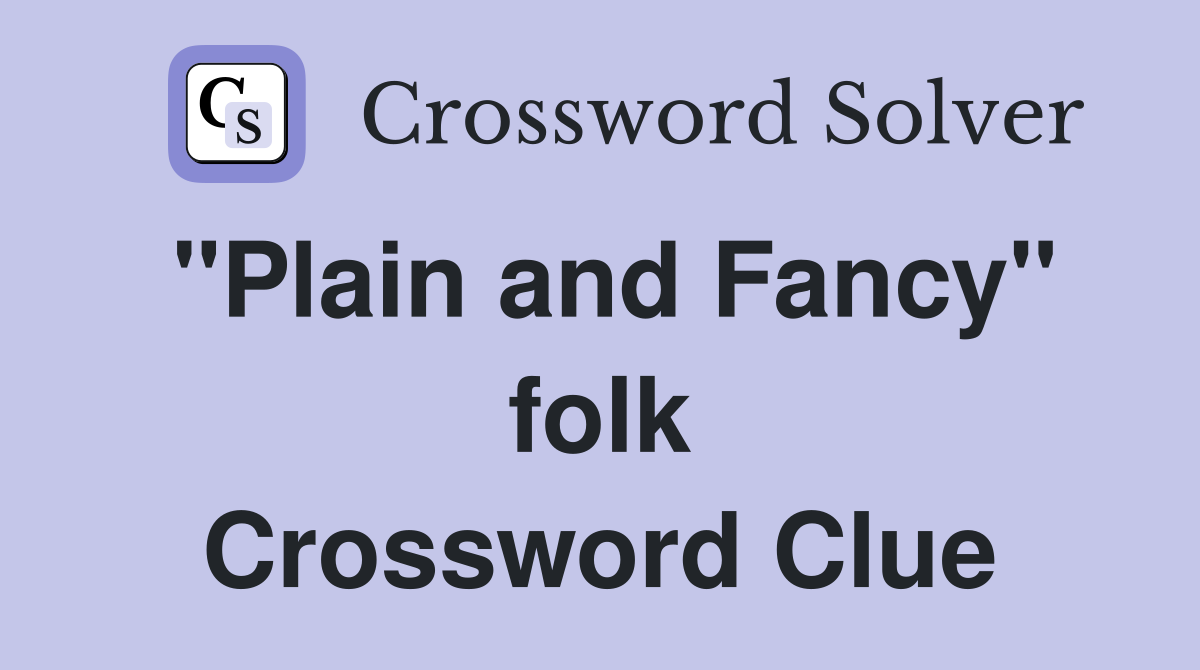 "Plain and Fancy" folk Crossword Clue