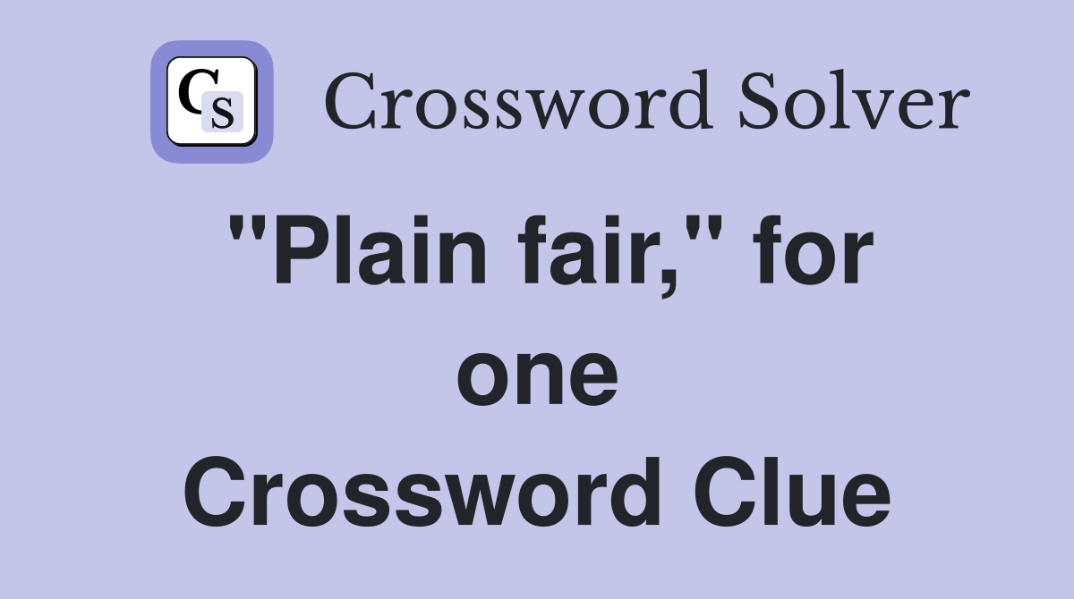 "Plain fair," for one Crossword Clue