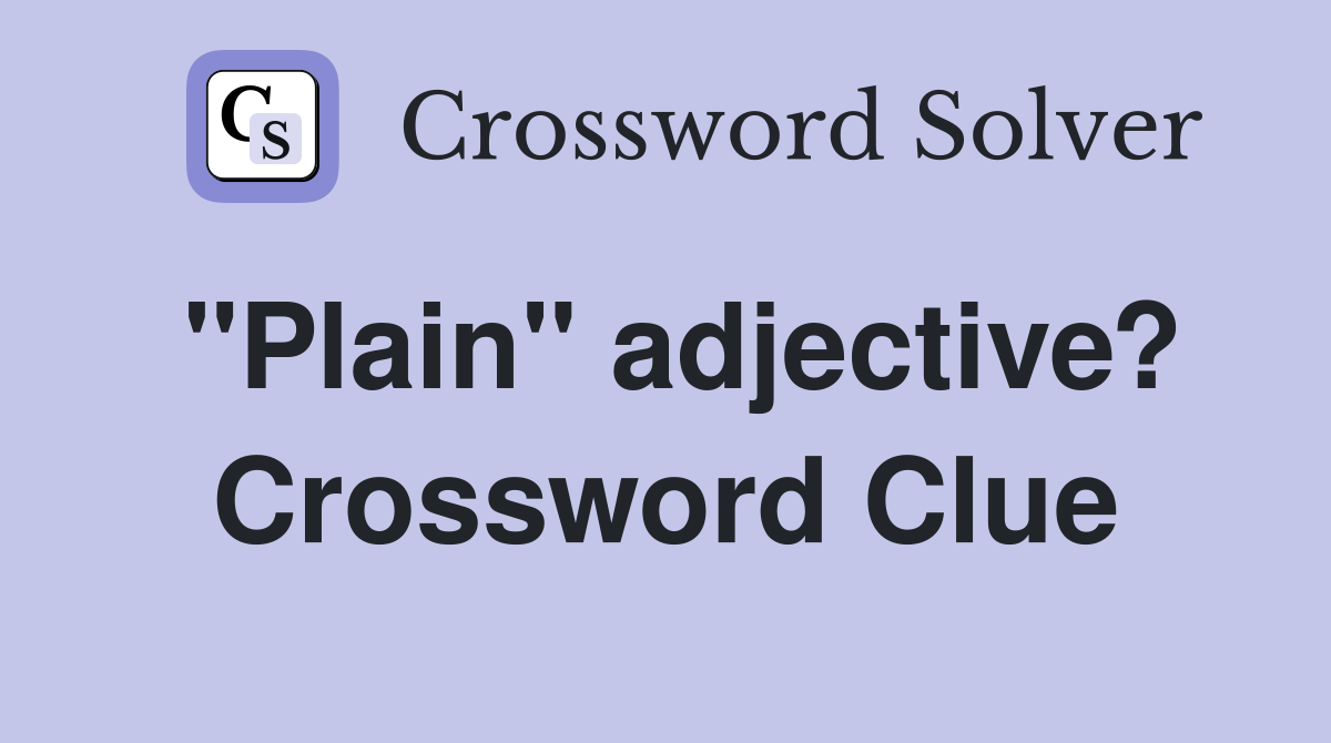 "Plain" adjective? Crossword Clue
