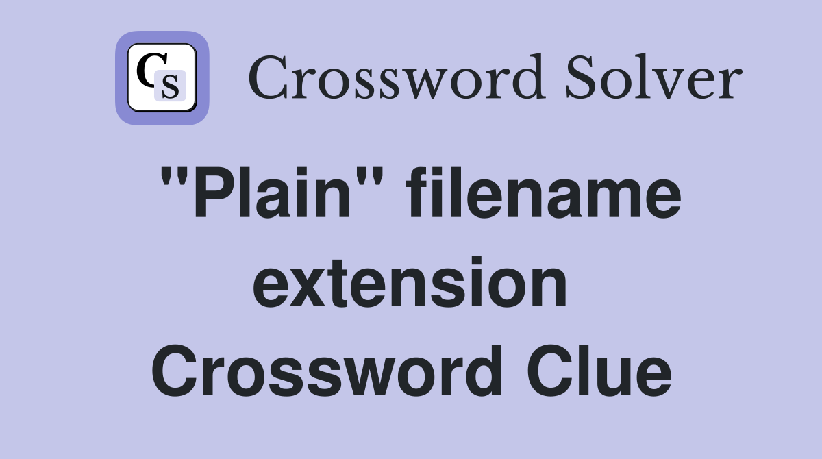 "Plain" filename extension Crossword Clue