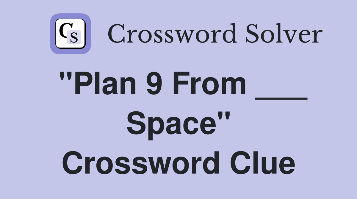 "Plan 9 From ___ Space" Crossword Clue