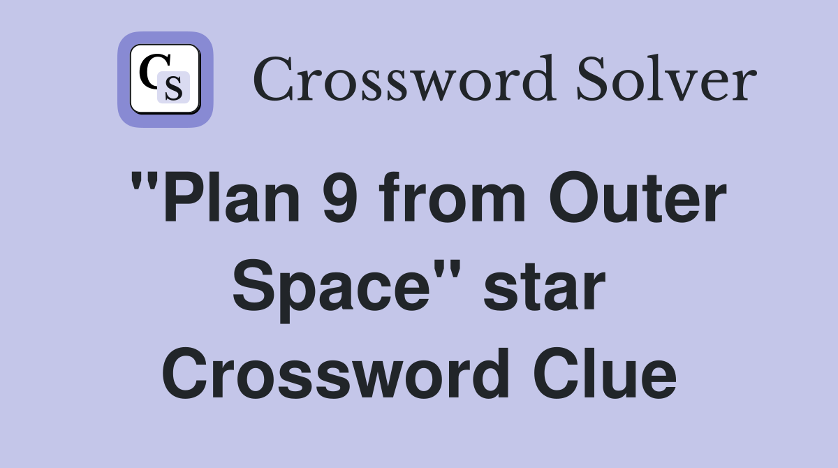 "Plan 9 from Outer Space" star Crossword Clue