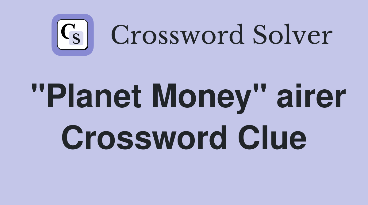 "Planet Money" airer Crossword Clue