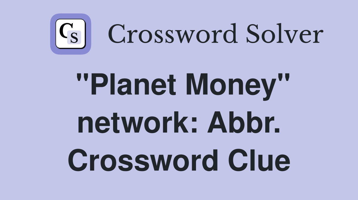 "Planet Money" network: Abbr. Crossword Clue