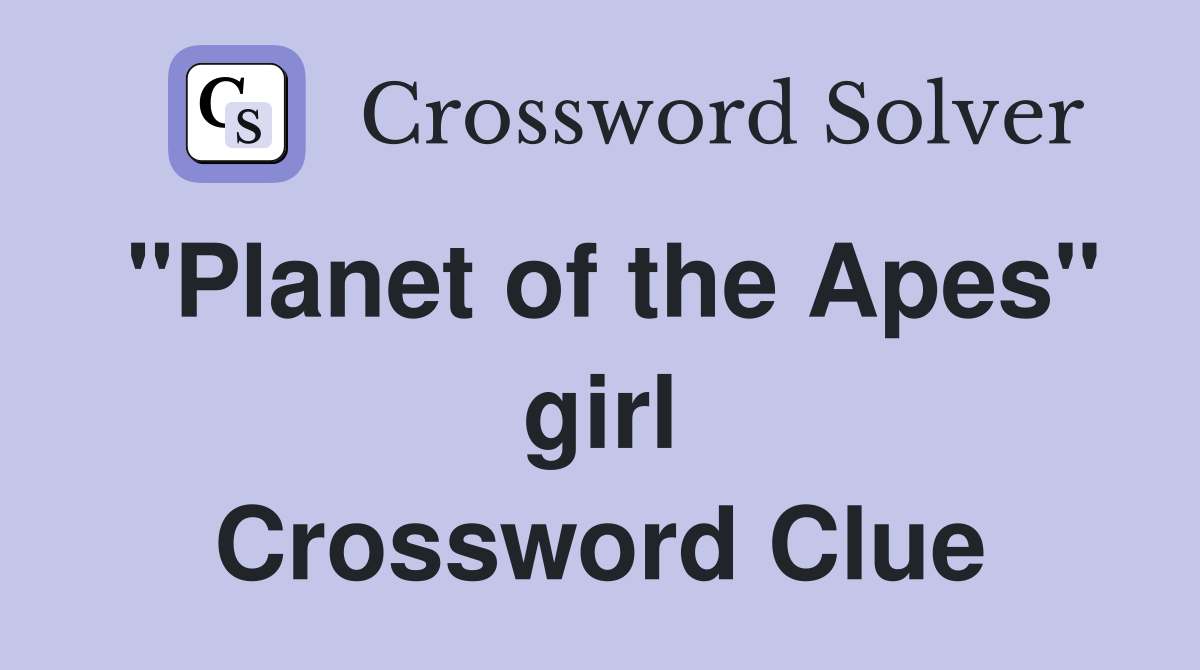 "Planet of the Apes" girl Crossword Clue