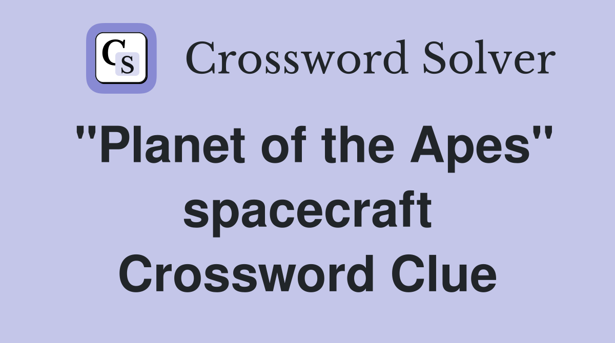 "Planet of the Apes" spacecraft Crossword Clue