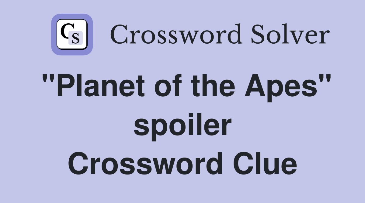 "Planet of the Apes" spoiler Crossword Clue