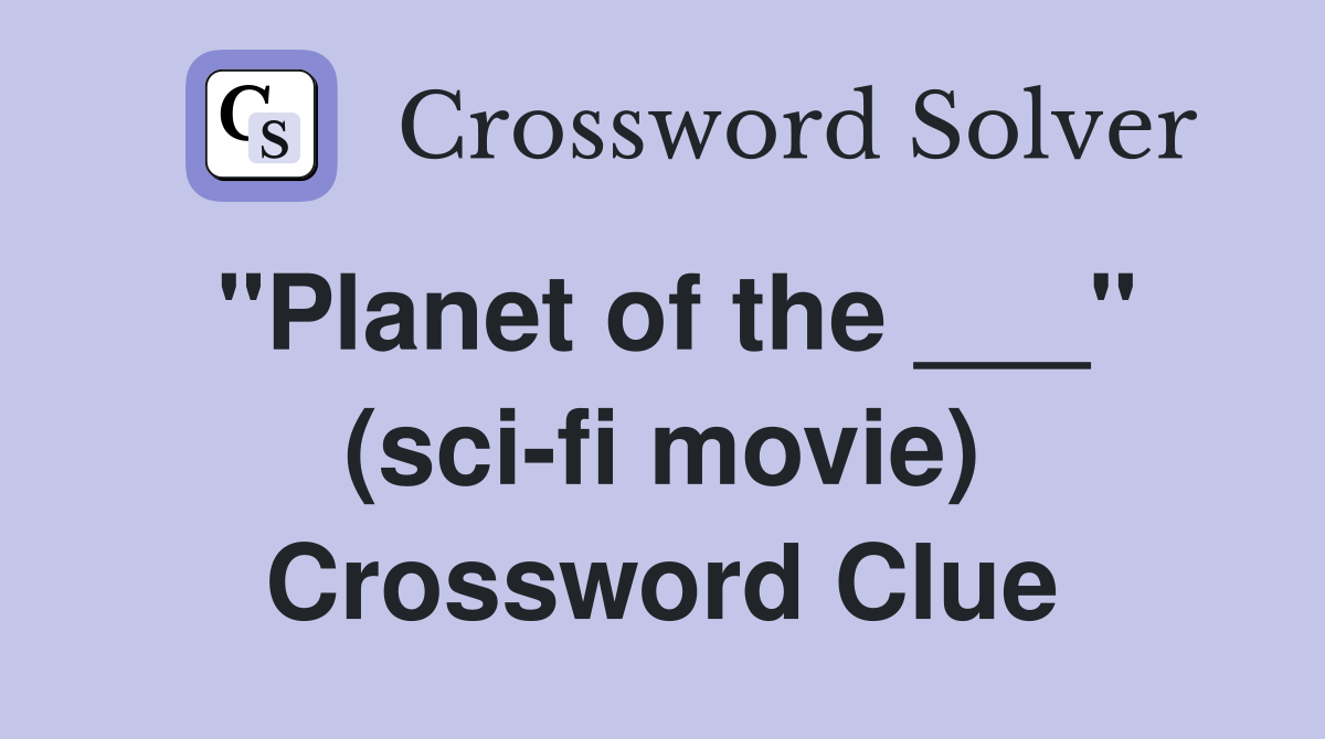 "Planet of the ___" (sci-fi movie) Crossword Clue