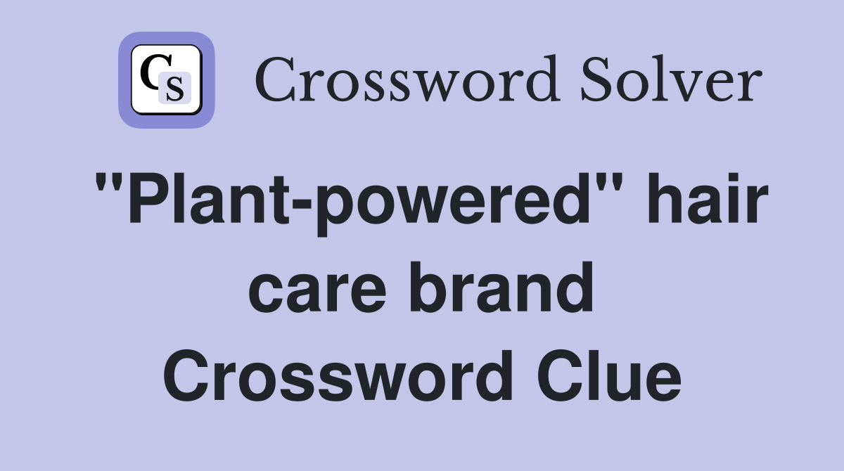 "Plant-powered" hair care brand Crossword Clue