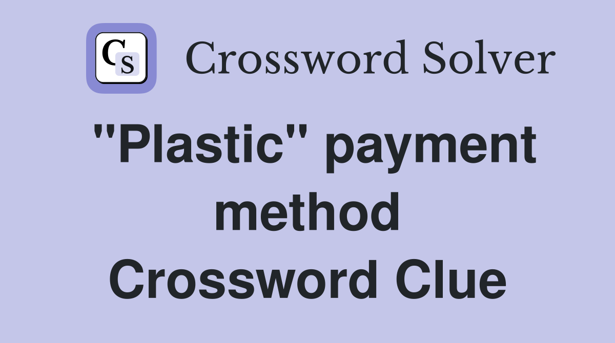 "Plastic" payment method Crossword Clue
