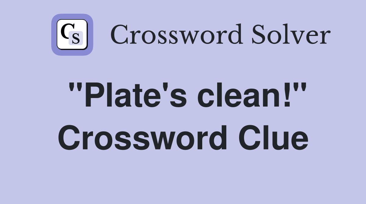 "Plate's clean!" Crossword Clue