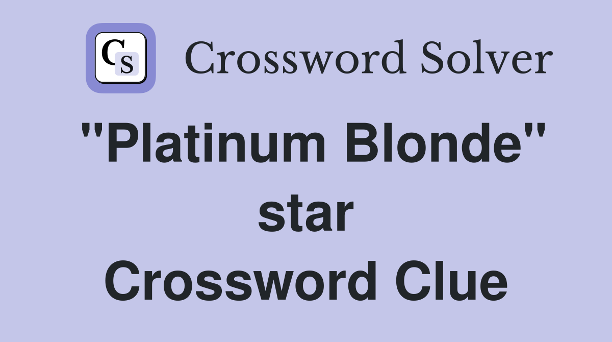 "Platinum Blonde" star Crossword Clue