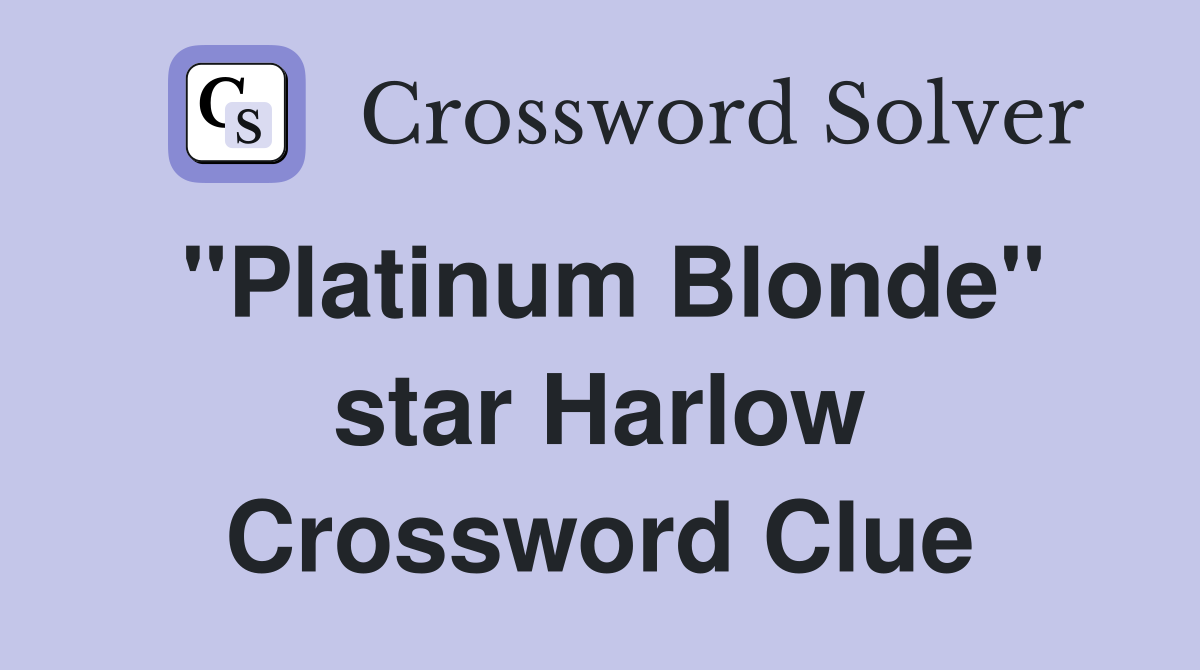 "Platinum Blonde" star Harlow Crossword Clue