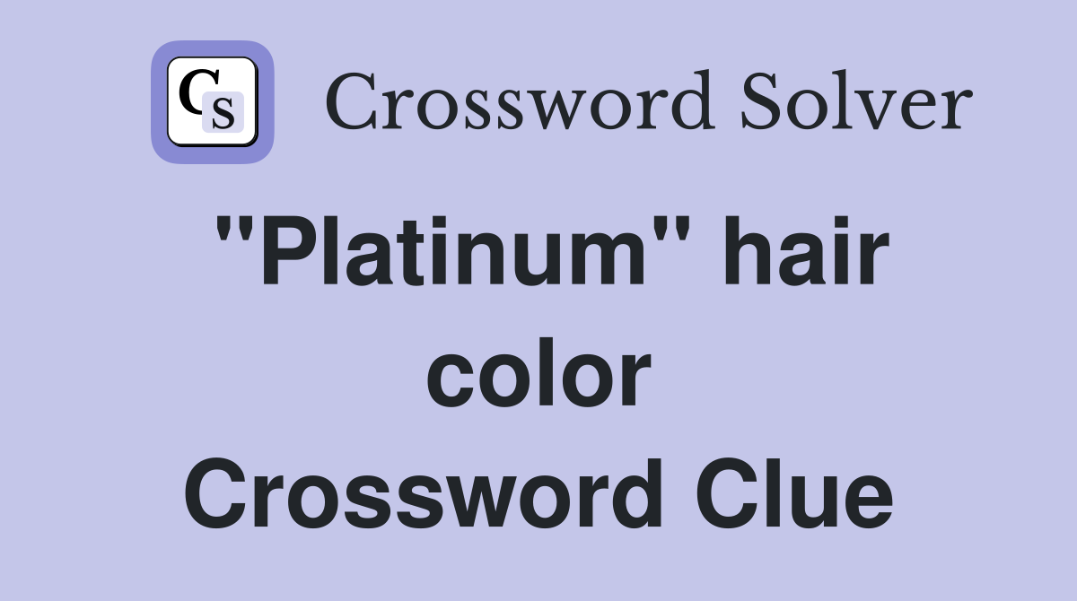 "Platinum" hair color Crossword Clue