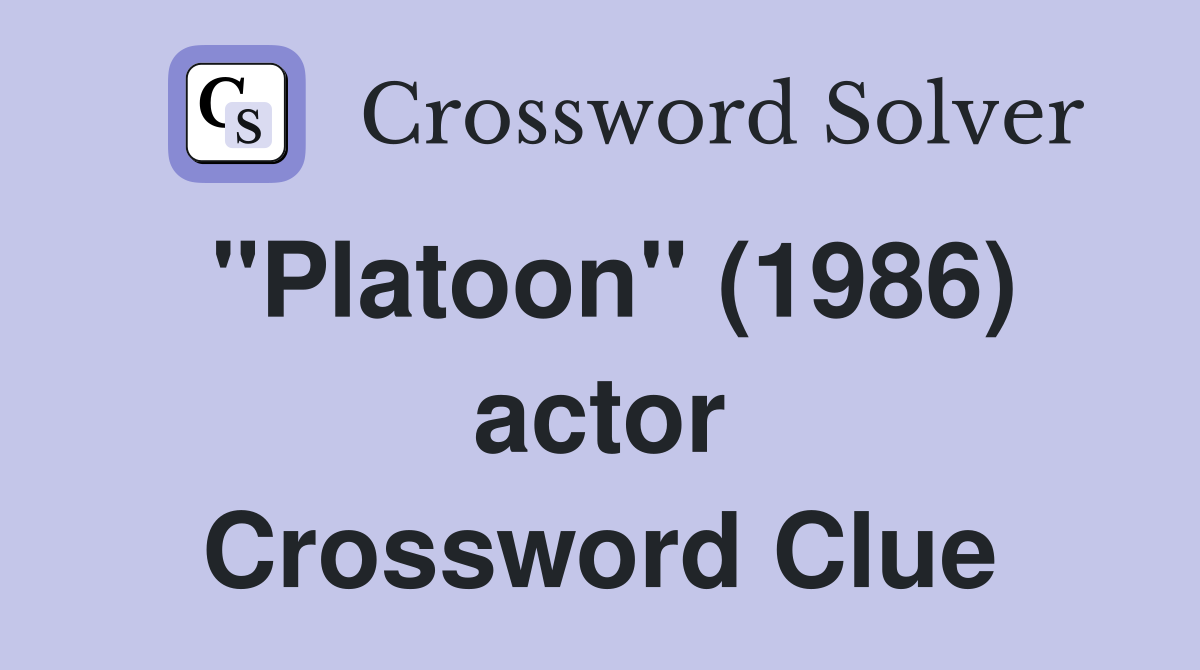 "Platoon" (1986) actor Crossword Clue