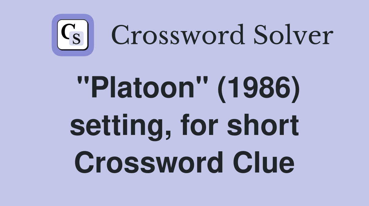 "Platoon" (1986) setting, for short Crossword Clue