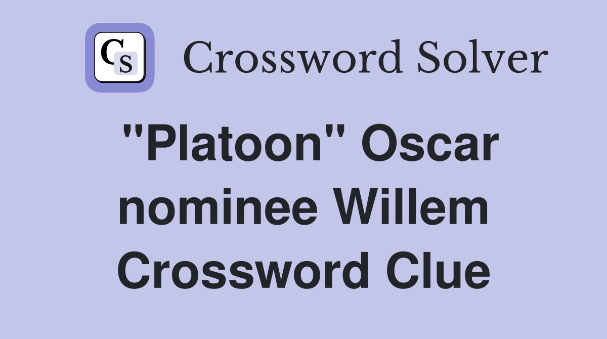 "Platoon" Oscar nominee Willem Crossword Clue
