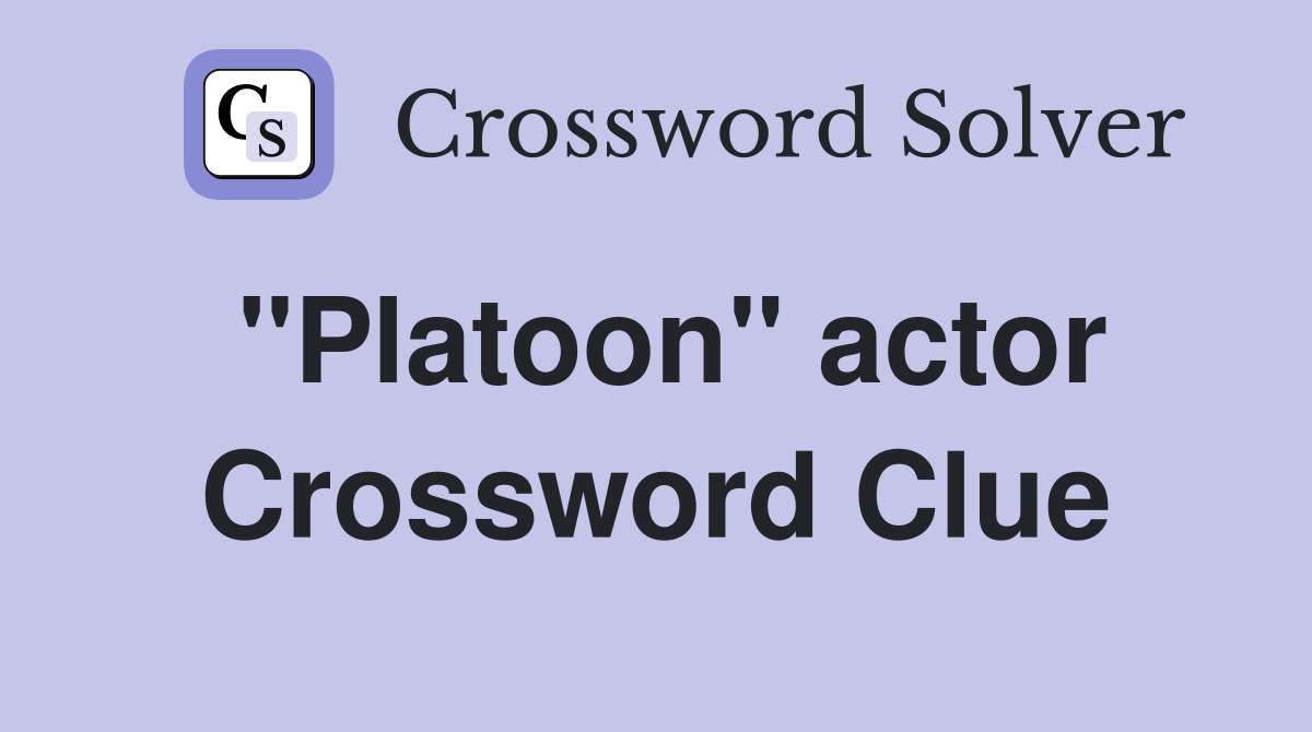 "Platoon" actor Crossword Clue