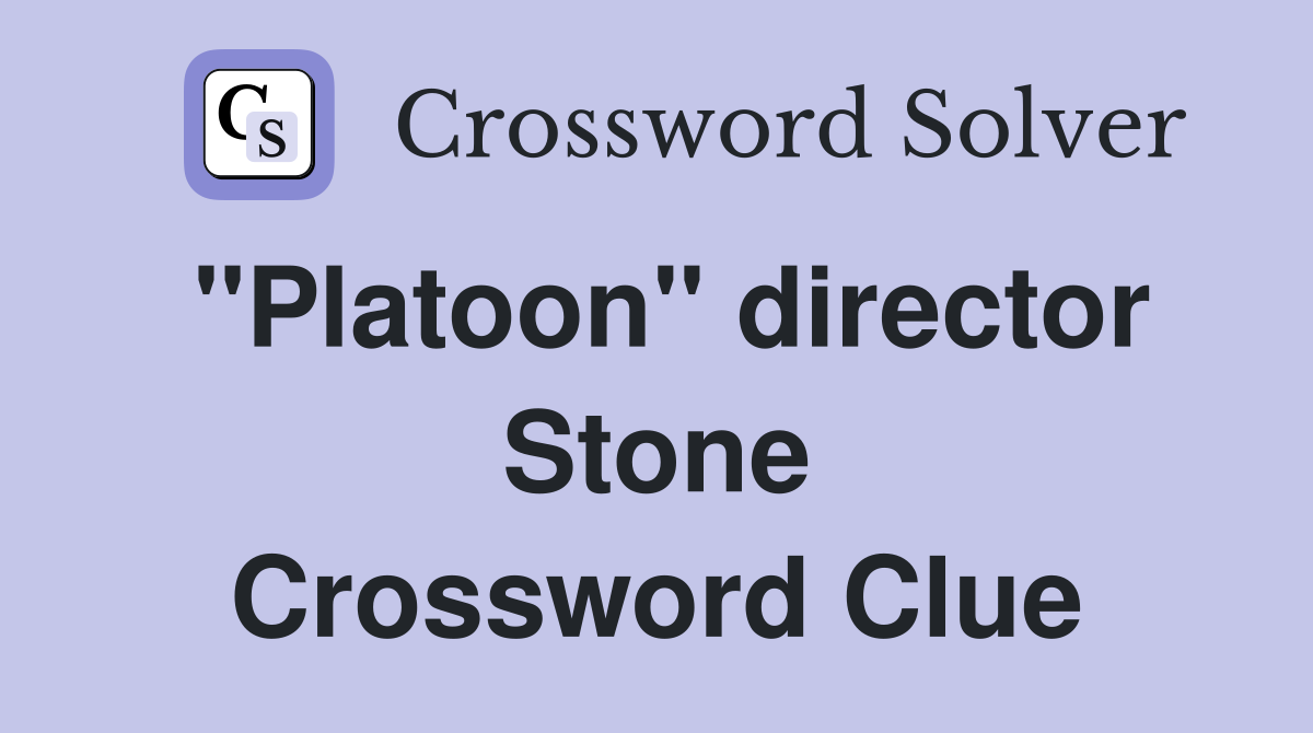 "Platoon" director Stone Crossword Clue