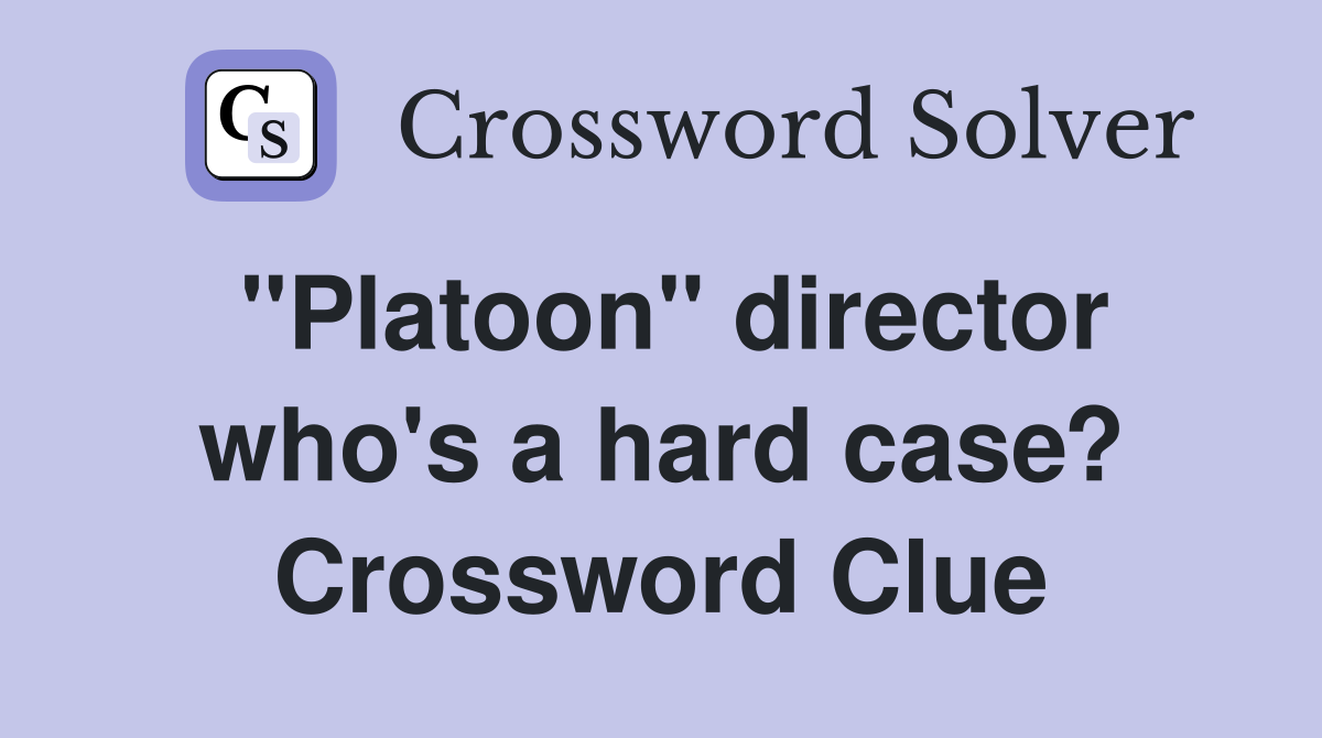 "Platoon" director who's a hard case? Crossword Clue