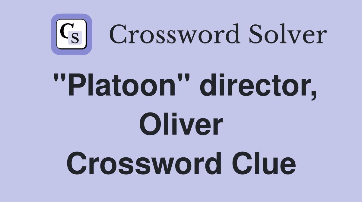 "Platoon" director, Oliver Crossword Clue