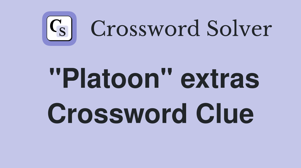 "Platoon" extras Crossword Clue