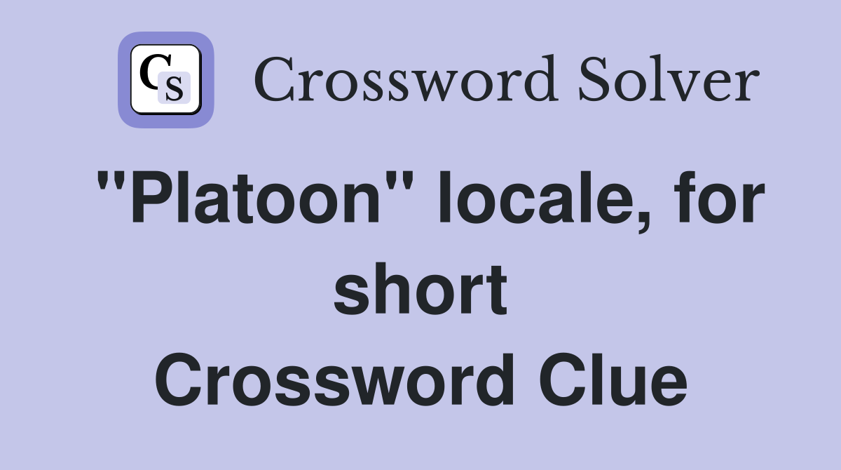 "Platoon" locale, for short Crossword Clue
