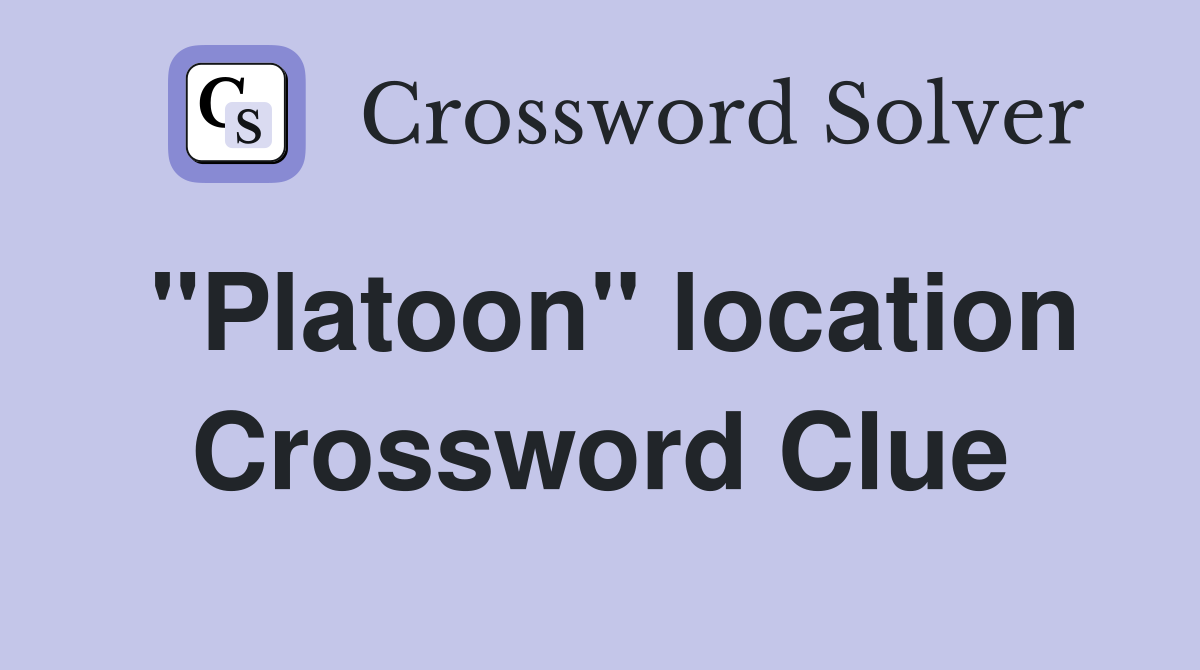 "Platoon" location Crossword Clue